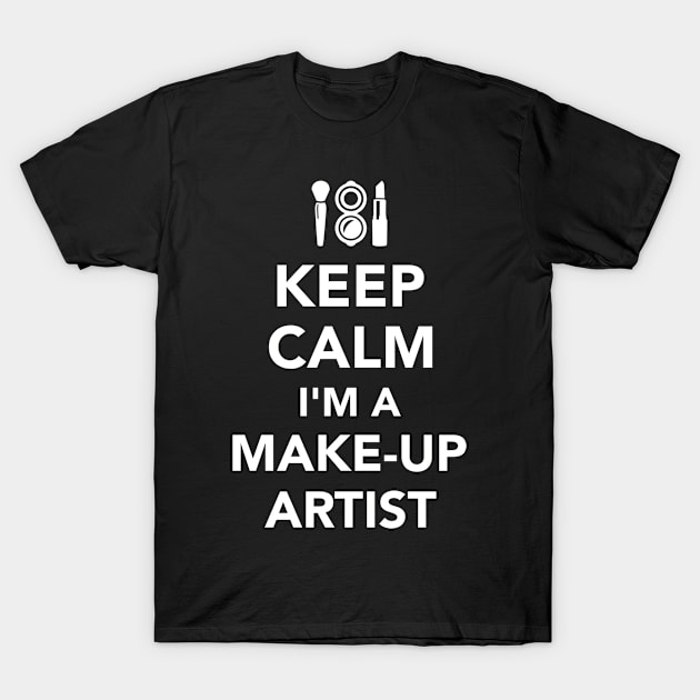 Keep calm I'm a Make-up Artist T-Shirt by Designzz